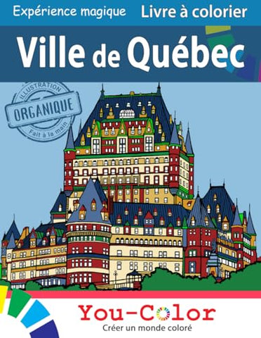 Livre à colorier Ville de Québec - Expérience magique : Series Lire et Colorier: Explorez la Ville de Québec en apprenant sur sa riche culture et son histoire à travers les illustrations dessinées à la main. - You-Color